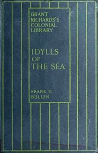 Idylls of the Sea, and Other Marine Sketches — Frank Thomas Bullen cover