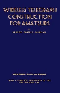 Wireless Telegraph Construction For Amateurs — Alfred Powell Morgan cover