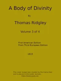 A Body of Divinity, Vol. 3 (of 4): Wherein the doctrines of the Christian religion are explained and defended, being the substance of several lectures on the Assembly's Larger Catechism — Thomas Ridgley cover
