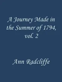 A Journey Made in the Summer of 1794, through Holland and the Western Frontier of Germany, with a Return Down the Rhine, Vol. 2 (of 2): To Which Are Added Observations during a Tour to the Lakes of Lancashire, Westmoreland, and Cumberland; Second Edi — Ann Ward Radcliffe cover
