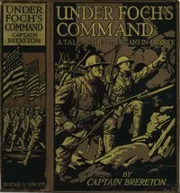 Under Foch's Command: A Tale of the Americans in France — F. S. (Frederick Sadleir) Brereton cover