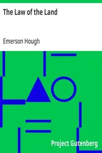 The Law of the Land: Of Miss Lady, Whom It Involved in Mystery, and of John Eddring, Gentleman of the South, Who Read Its Deeper Meaning: A Novel — Emerson Hough cover
