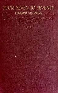 From Seven to Seventy: Memories of a Painter and a Yankee — Edward Simmons cover