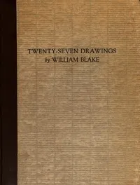 Twenty-Seven Drawings by William Blake: Being Illustrations for Paradise Lost, Comus, and the Bible — William Blake cover