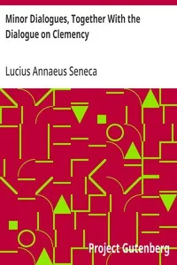Minor Dialogues, Together With the Dialogue on Clemency — Lucius Annaeus Seneca cover