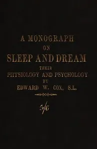 A monograph on sleep and dream: their physiology and psychology — Edward W. (Edward William) Cox cover