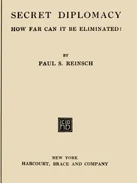 Secret Diplomacy: How Far Can It Be Eliminated? — Paul S. (Paul Samuel) Reinsch cover