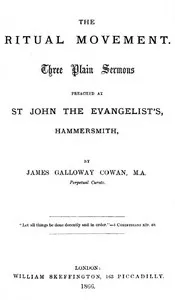 The Ritual Movement: Three plain sermons preached at St. John the Evangelist's, Hammersmith — James Galloway Cowan cover