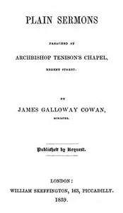 Plain Sermons, Preached at Archbishop Tenison's Chapel, Regent Street — James Galloway Cowan cover