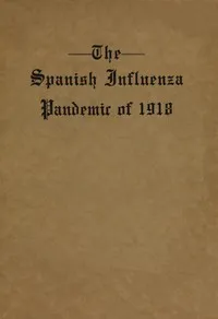 The Spanish Influenza Pandemic of 1918: An Account of Its Ravages in Luzerne County, Pennsylvania, and the Efforts Made to Combat and Subdue It — Oscar Jewell Harvey cover