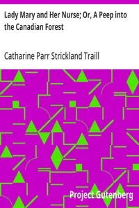 Lady Mary and Her Nurse; Or, A Peep into the Canadian Forest — Catharine Parr Strickland Traill cover