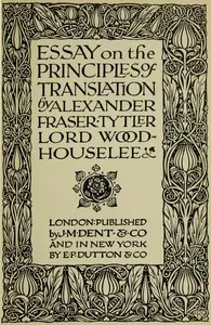 Essay on the Principles of Translation — Alexander Fraser Tytler, Lord Woodhouselee cover