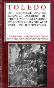 Toledo: an historical and descriptive account of the "City of generations" — Albert Frederick Calvert cover