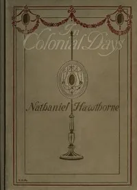 In colonial days — Nathaniel Hawthorne cover