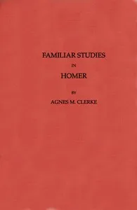 Familiar Studies in Homer — Agnes M. (Agnes Mary) Clerke cover