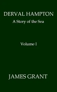 Derval Hampton: A Story of the Sea, Volume 1 (of 2) — James Grant cover