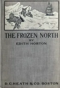 The Frozen North: An Account of Arctic Exploration for Use in Schools — Edith Horton cover