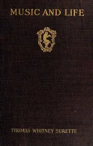 Music and Life: A study of the relations between ourselves and music — Thomas Whitney Surette cover