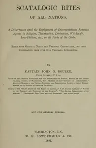Scatalogic Rites of All Nations: A dissertation upon the employment of excrementitious remedial agents in religion, therapeutics, divination, witchcraft, love-philters, etc., in all parts of the globe — John Gregory Bourke cover