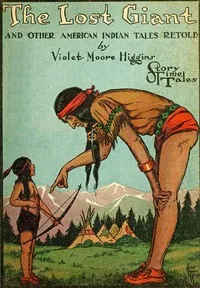 The Lost Giant, and Other American Indian Tales Retold — Violet Moore Higgins cover