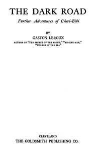 The Dark Road: further adventures of Chéri-Bibi — Gaston Leroux cover