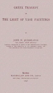 Greek Tragedy in the Light of Vase Paintings — John H. (John Homer) Huddilston cover