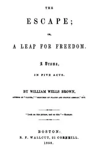 The Escape; Or, A Leap For Freedom: A Drama, in Five Acts — William Wells Brown cover