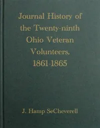 Journal History of the Twenty-Ninth Ohio Veteran Volunteers, 1861-1865: Its Victories and its Reverses. And the campaigns and battles of Winchester, Port Republic, Cedar Mountain, Chancellorsville, Gettysburg, Lookout Mountain, Atlanta, the March to — J. Hamp (John Hamilton) SeCheverell cover