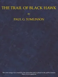 The Trail of Black Hawk — Paul G. (Paul Greene) Tomlinson cover