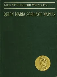 Queen Maria Sophia of Naples, a Forgotten Heroine cover