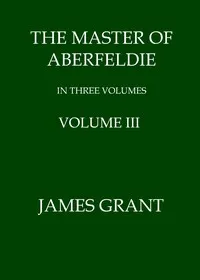 The Master of Aberfeldie, Volume 3 (of 3) — James Grant cover