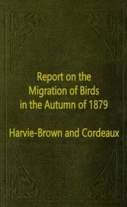 Report on the Migration of Birds in the Autumn of 1879. [First Report] — J. A. (John Alexander) Harvie-Brown cover