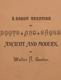 A Short Treatise on Boots and Shoes, Ancient and Modern — Walter H. Goater cover