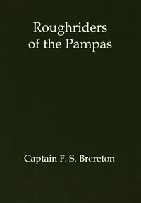 Roughriders of the Pampas: A Tale of Ranch Life in South America — F. S. (Frederick Sadleir) Brereton cover