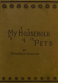 My household of pets — Théophile Gautier cover