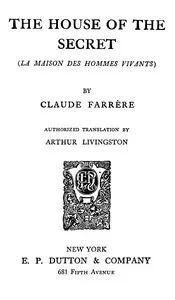 The House of the Secret (La maison des hommes vivants) — Claude Farrère cover