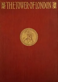 The Tower of London, (Vol. 1 of 2) — Ronald Sutherland, Lord Gower cover
