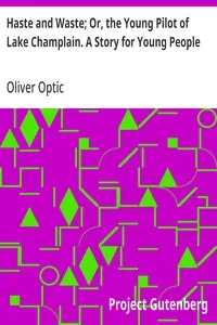 Haste and Waste; Or, the Young Pilot of Lake Champlain. A Story for Young People — Oliver Optic cover