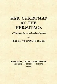 Her Christmas at the Hermitage: A Tale About Rachel and Andrew Jackson — Helen Topping Miller cover