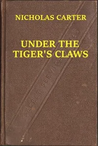 Under the Tiger's Claws; Or, A Struggle for the Right — Nicholas (House name) Carter cover