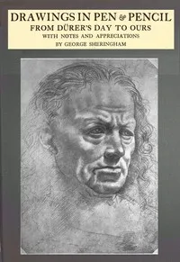 Drawings in pen & pencil from Dürer's day to ours, with notes and appreciations — George Sheringham cover