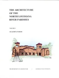 The Architecture of the North Louisiana River Parishes, Volume 1: Ouachita Parish cover