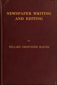Newspaper Writing and Editing — Willard Grosvenor Bleyer cover