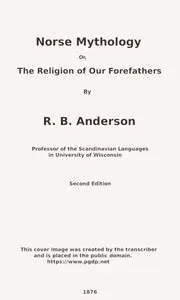 Norse mythology; or, The religion of our forefathers, containing all the myths of the Eddas, systematized and interpreted — Rasmus Björn Anderson cover