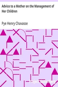 Advice to a Mother on the Management of Her Children — Pye Henry Chavasse cover