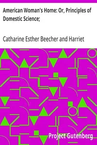 American Woman's Home: Or, Principles of Domestic Science;: Being a Guide to the Formation and Maintenance of Economical, Healthful, Beautiful, and Christian Homes — Harriet Beecher Stowe cover
