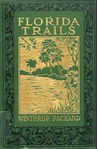 Florida trails as seen from Jacksonville to Key West and from November to April inclusive — Winthrop Packard cover