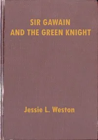 Sir Gawain and the Green Knight: A Middle-English Arthurian Romance Retold in Modern Prose — Jessie L. (Jessie Laidlay) Weston cover