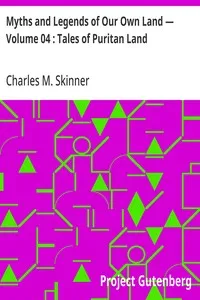 Myths and Legends of Our Own Land — Volume 04 : Tales of Puritan Land — Charles M. (Charles Montgomery) Skinner cover