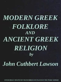Modern Greek Folklore and Ancient Greek Religion: A Study in Survivals — J. C. (John Cuthbert) Lawson cover
